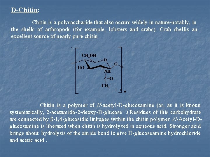 D-Chitin: Chitin is a polysaccharide that also occurs widely in nature notably, in the