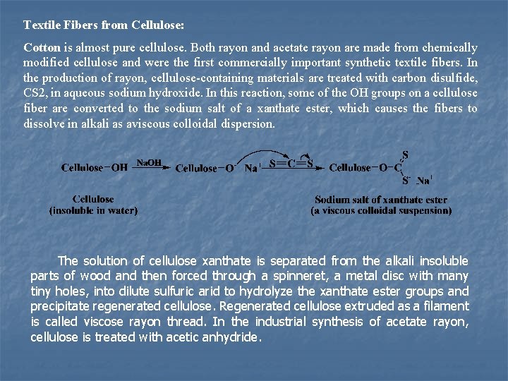 Textile Fibers from Cellulose: Cotton is almost pure cellulose. Both rayon and acetate rayon