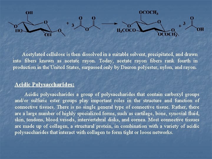 Acetylated cellulose is then dissolved in a suitable solvent, precipitated, and drawn into fibers
