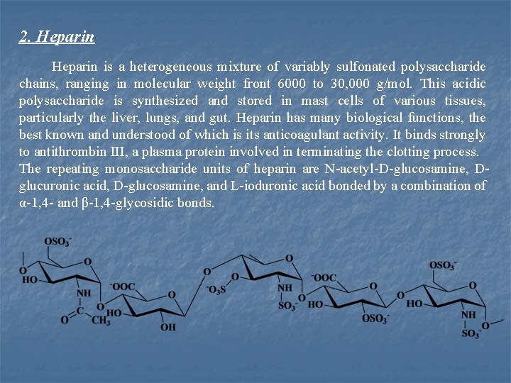 2. Heparin is a heterogeneous mixture of variably sulfonated polysaccharide chains, ranging in molecular