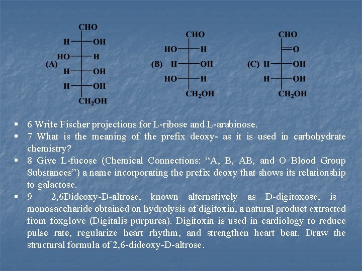 § 6 Write Fischer projections for L ribose and L arabinose. § 7 What