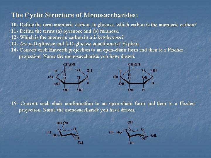 The Cyclic Structure of Monosaccharides: 10 Define the term anomeric carbon. In glucose, which