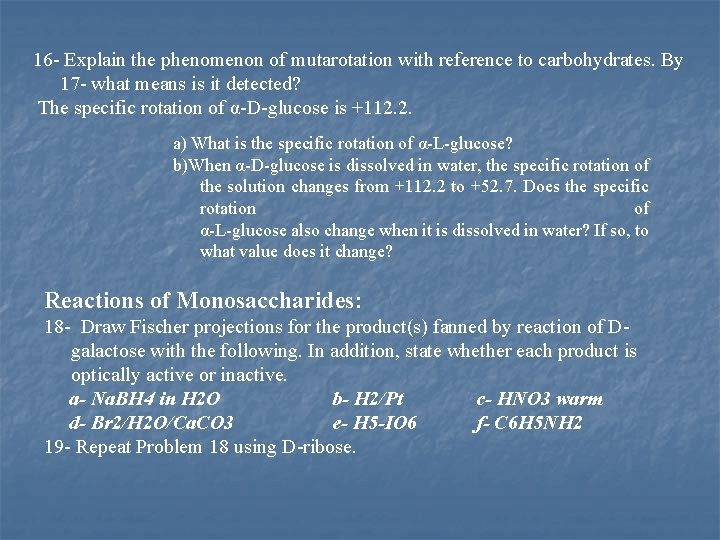 16 Explain the phenomenon of mutarotation with reference to carbohydrates. By 17 what means
