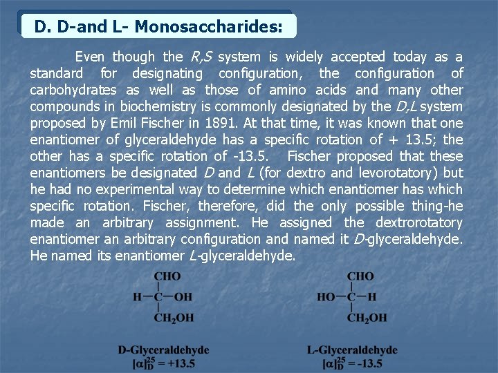 D. D-and L- Monosaccharides: Even though the R, S system is widely accepted today