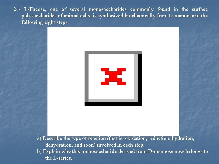 24 L Fucose, one of several monosaccharides commonly found in the surface polysaccharides of