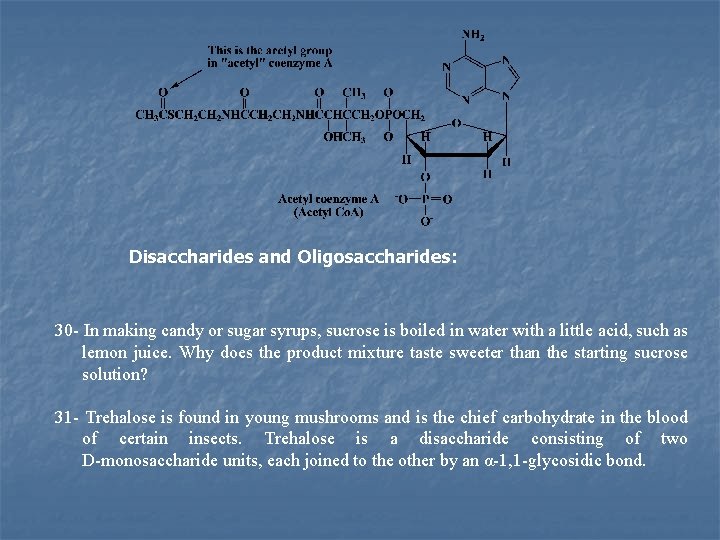Disaccharides and Oligosaccharides: 30 In making candy or sugar syrups, sucrose is boiled in