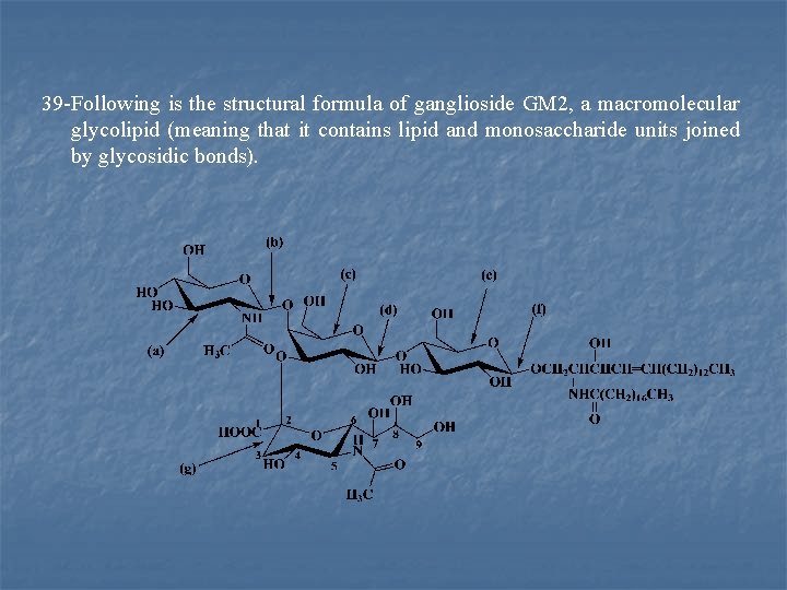39 Following is the structural formula of ganglioside GM 2, a macromolecular glycolipid (meaning