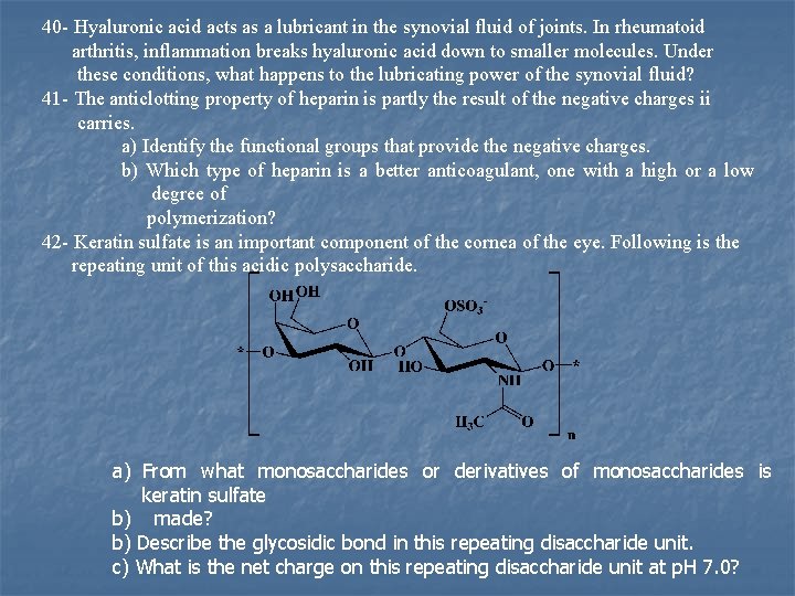 40 Hyaluronic acid acts as a lubricant in the synovial fluid of joints. In