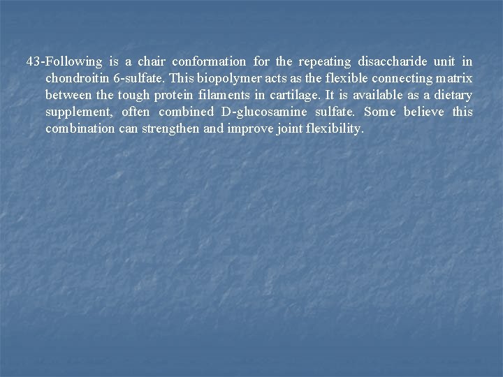 43 Following is a chair conformation for the repeating disaccharide unit in chondroitin 6