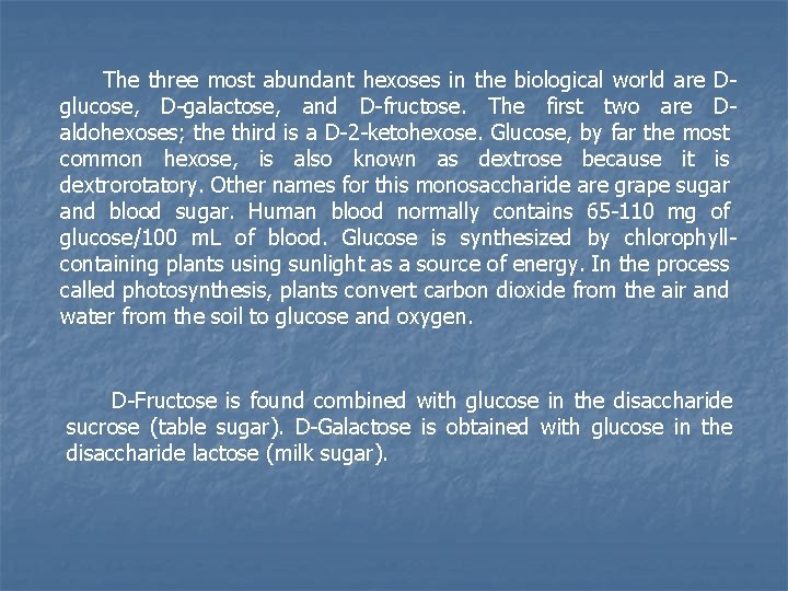 The three most abundant hexoses in the biological world are Dglucose, D-galactose, and D-fructose.