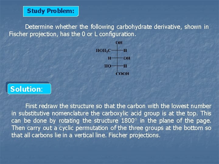 Study Problem: Determine whether the following carbohydrate derivative, shown in Fischer projection, has the