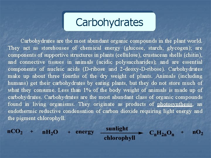 Carbohydrates are the most abundant organic compounds in the plant world. They act as