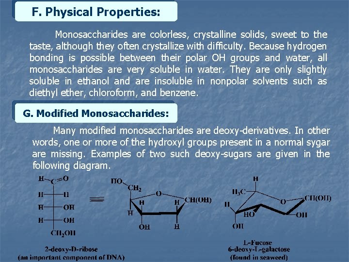 F. Physical Properties: Monosaccharides are colorless, crystalline solids, sweet to the taste, although they