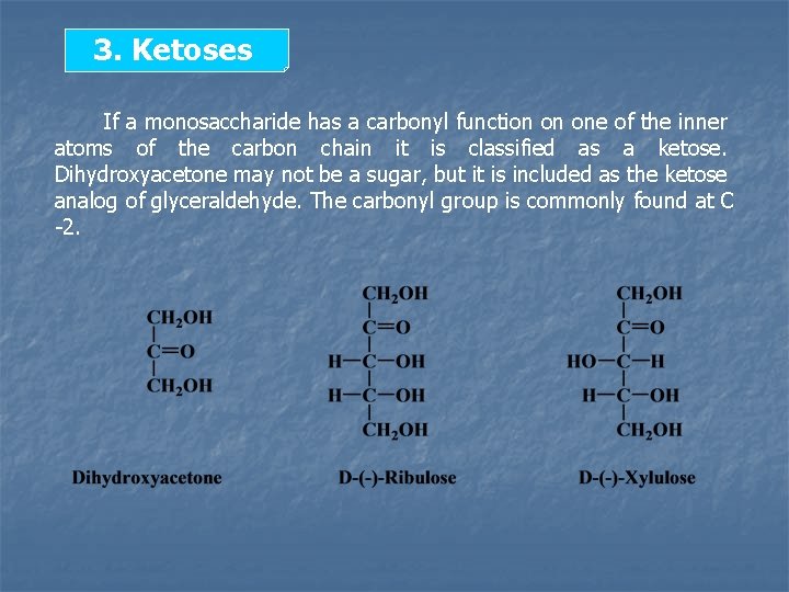 3. Ketoses If a monosaccharide has a carbonyl function on one of the inner