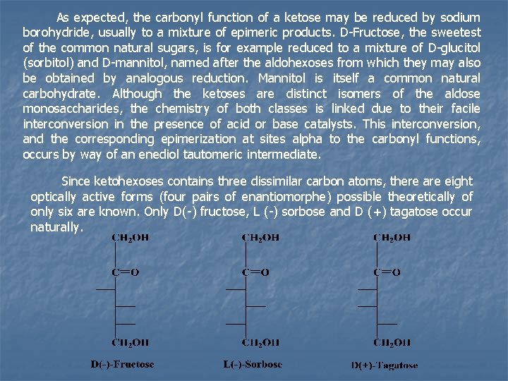 As expected, the carbonyl function of a ketose may be reduced by sodium borohydride,