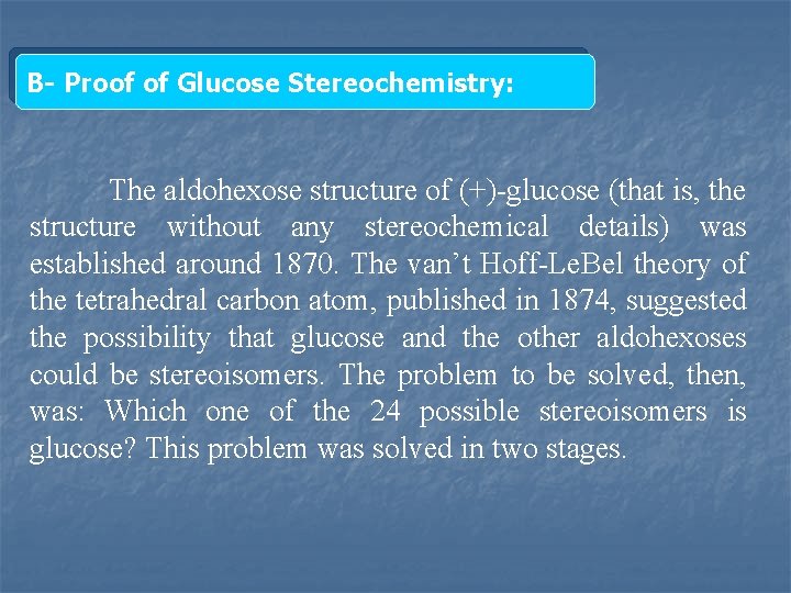 B- Proof of Glucose Stereochemistry: The aldohexose structure of (+) glucose (that is, the