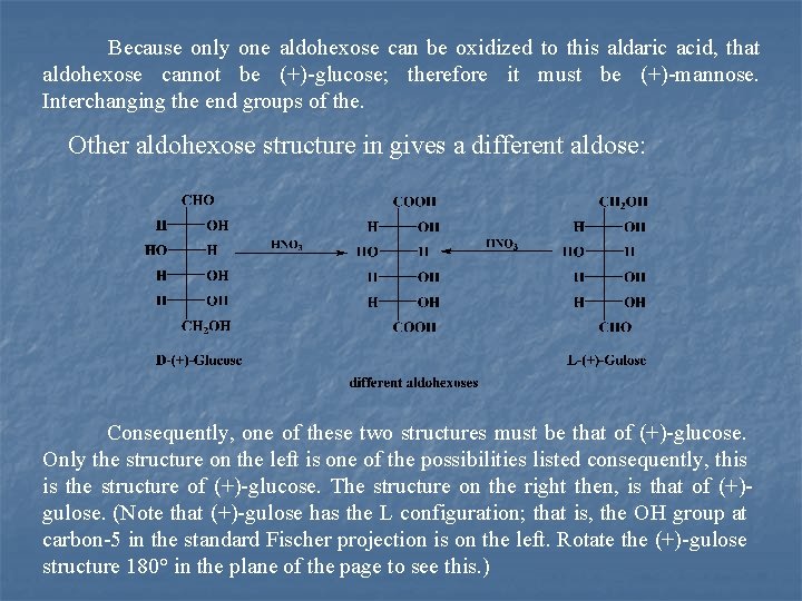 Because only one aldohexose can be oxidized to this aldaric acid, that aldohexose cannot