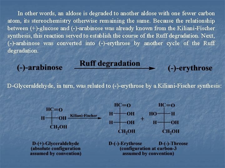 In other words, an aldose is degraded to another aldose with one fewer carbon