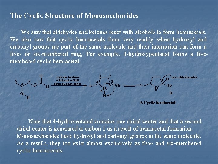 The Cyclic Structure of Monosaccharides We saw that aldehydes and ketones react with alcohols