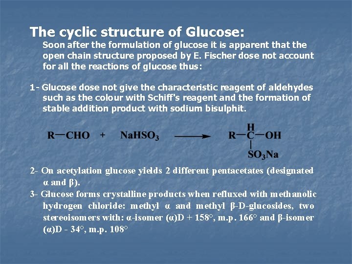 The cyclic structure of Glucose: Soon after the formulation of glucose it is apparent