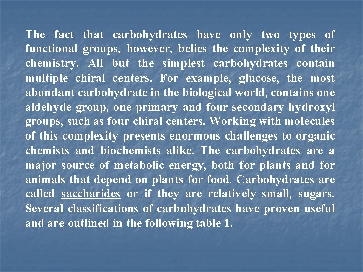 The fact that carbohydrates have only two types of functional groups, however, belies the