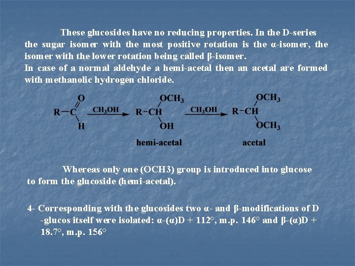 These glucosides have no reducing properties. In the D-series the sugar isomer with the