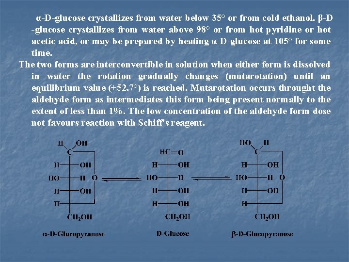 α-D-glucose crystallizes from water below 35° or from cold ethanol. β-D -glucose crystallizes from