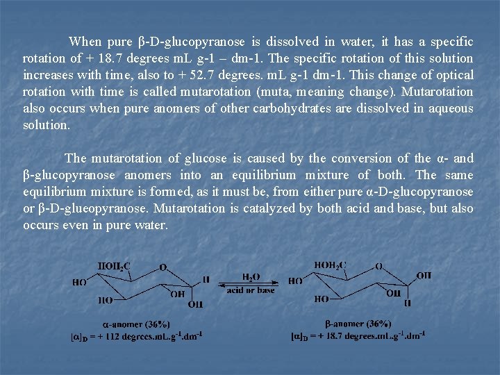 When pure β D glucopyranose is dissolved in water, it has a specific rotation