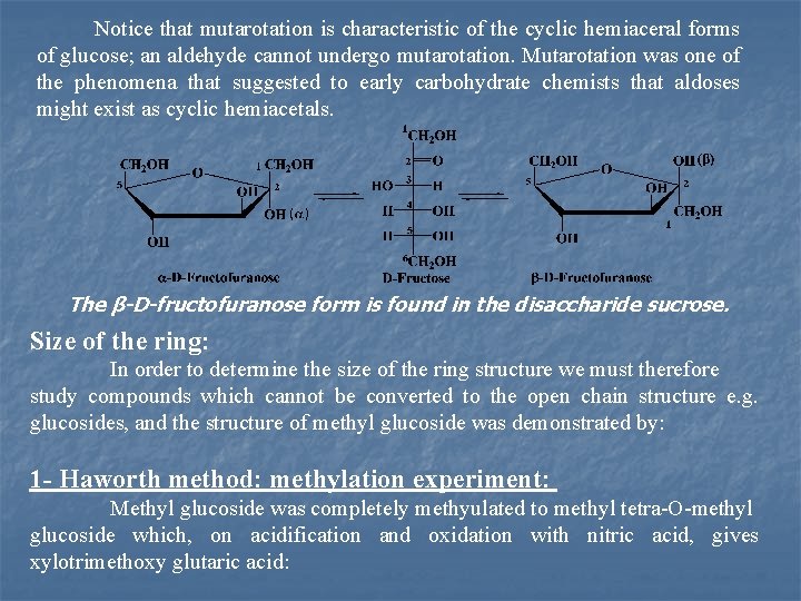 Notice that mutarotation is characteristic of the cyclic hemiaceral forms of glucose; an aldehyde