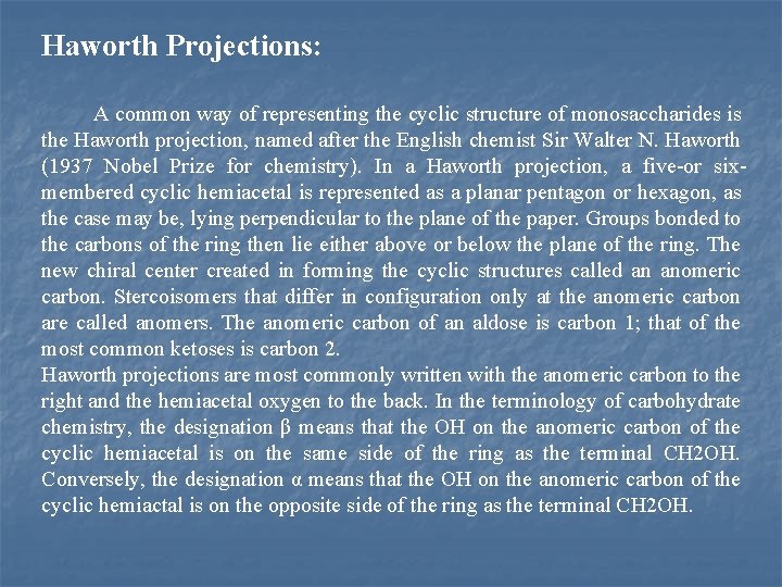 Haworth Projections: A common way of representing the cyclic structure of monosaccharides is the