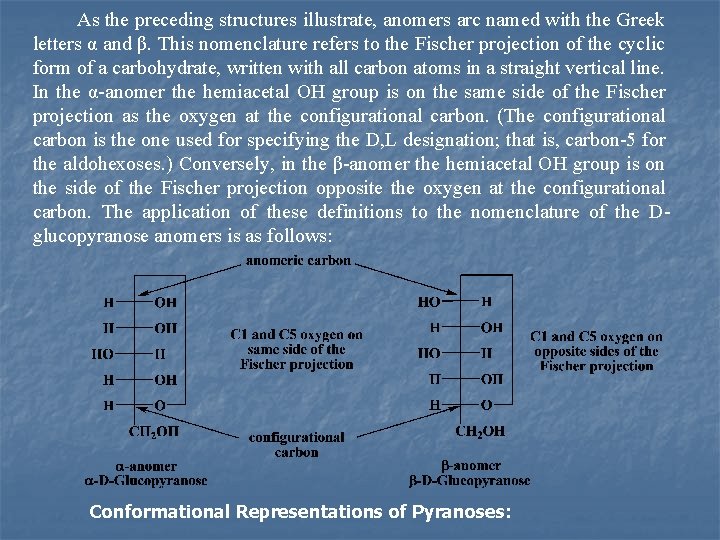 As the preceding structures illustrate, anomers arc named with the Greek letters α and
