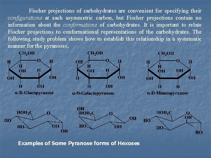 Fischer projections of carbohydrates are convenient for specifying their configurations at each asymmetric carbon,