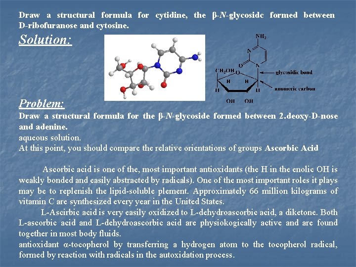Draw a structural formula for cytidine, the β-N-glycosidc formed between D-ribofuranose and cytosine. Solution: