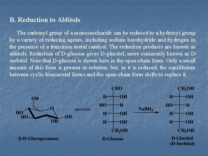 B. Reduction to Alditols The carbonyl group of a monosaccharide can be reduced to