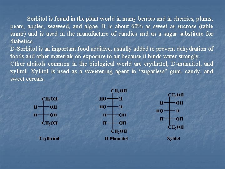 Sorbitol is found in the plant world in many berries and in cherries, plums,