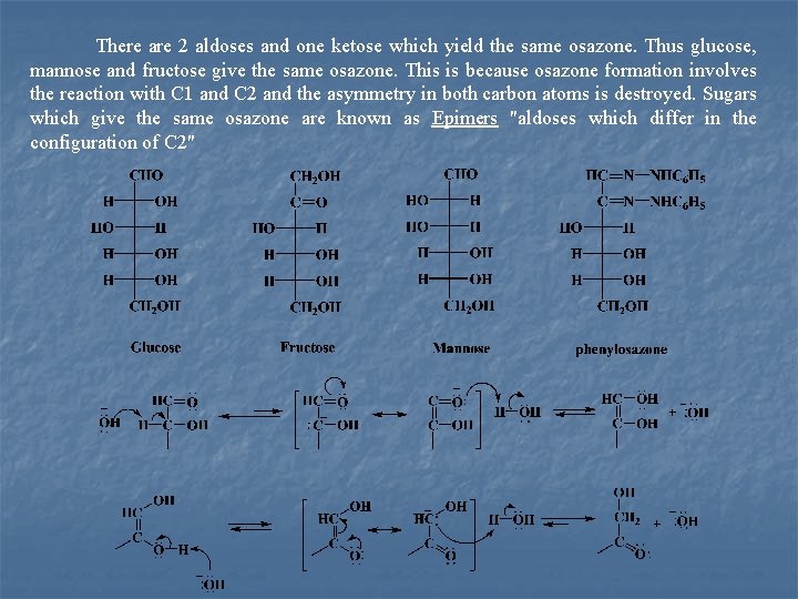 There are 2 aldoses and one ketose which yield the same osazone. Thus glucose,