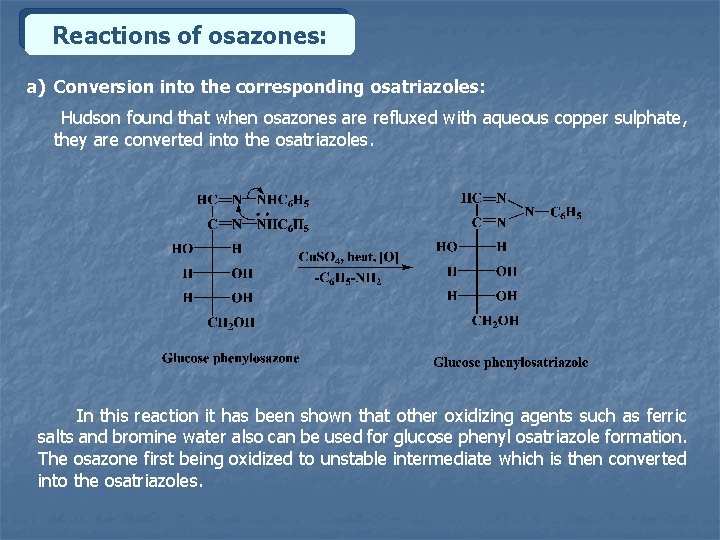 Reactions of osazones: a) Conversion into the corresponding osatriazoles: Hudson found that when osazones