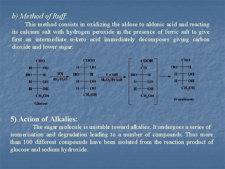 b) Method of Ruff: This method consists in oxidizing the aldose to aldonic acid