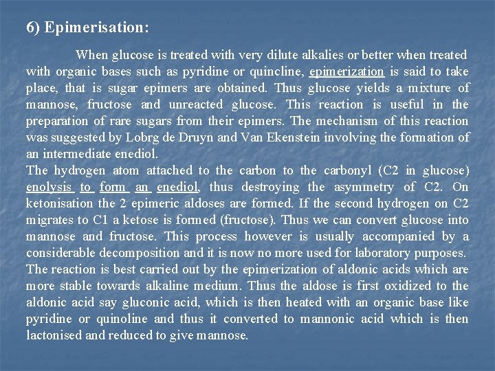 6) Epimerisation: When glucose is treated with very dilute alkalies or better when treated