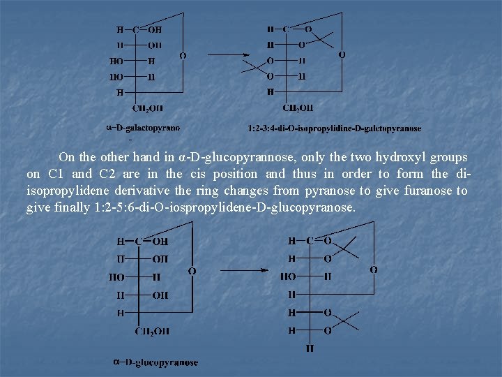 On the other hand in α D glucopyrannose, only the two hydroxyl groups on
