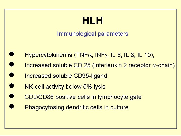 HLH Immunological parameters Hypercytokinemia (TNF , IL 6, IL 8, IL 10), Increased soluble