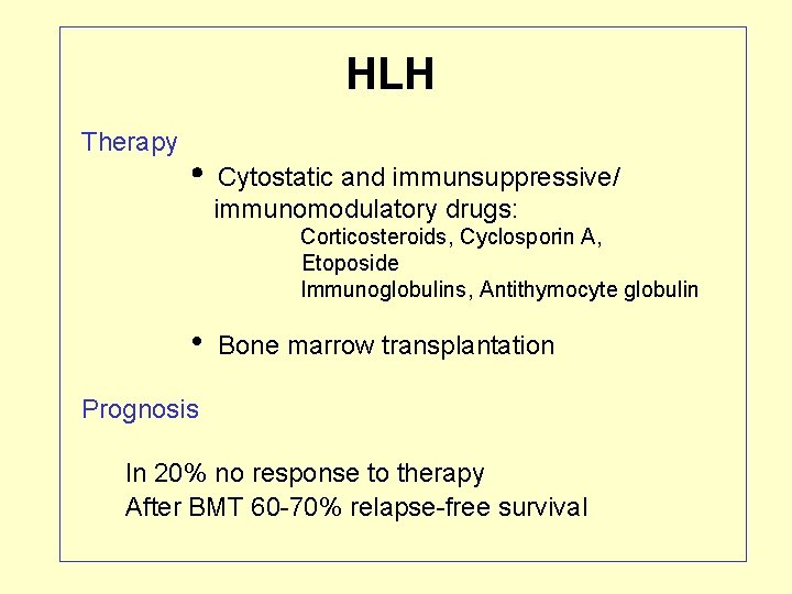 HLH Therapy Cytostatic and immunsuppressive/ immunomodulatory drugs: Corticosteroids, Cyclosporin A, Etoposide Immunoglobulins, Antithymocyte globulin