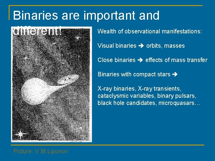 Binaries are important and Wealth of observational manifestations: different! Visual binaries orbits, masses Close
