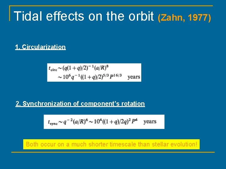 Tidal effects on the orbit (Zahn, 1977) 1. Circularization 2. Synchronization of component’s rotation