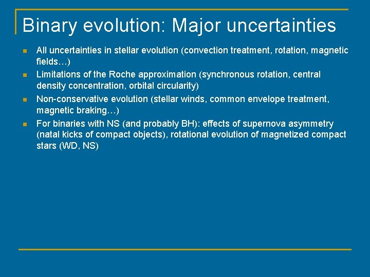 Binary evolution: Major uncertainties n n All uncertainties in stellar evolution (convection treatment, rotation,