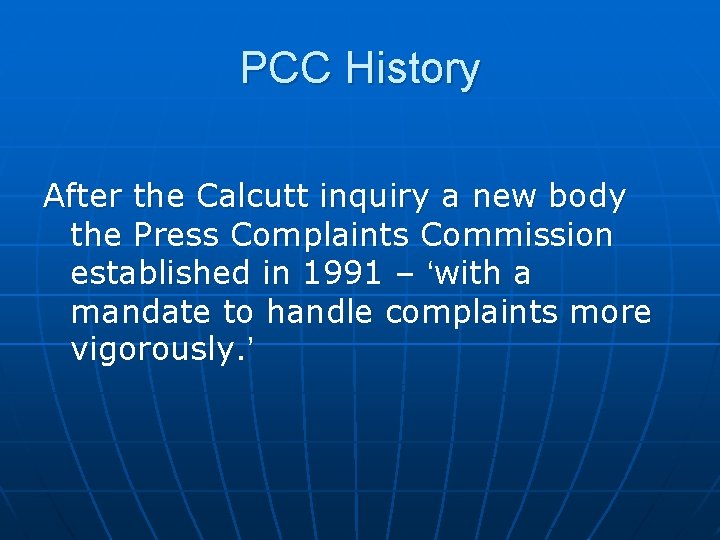 PCC History After the Calcutt inquiry a new body the Press Complaints Commission established