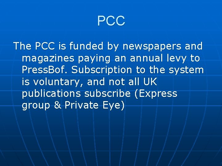 PCC The PCC is funded by newspapers and magazines paying an annual levy to