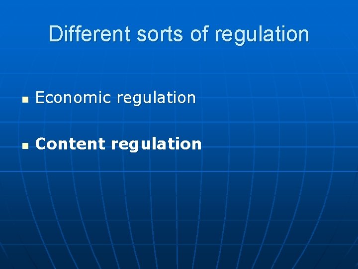 Different sorts of regulation n Economic regulation n Content regulation 