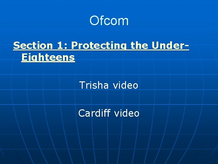 Ofcom Section 1: Protecting the Under. Eighteens Trisha video Cardiff video 