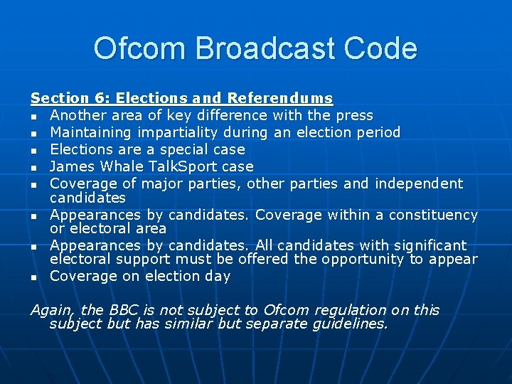 Ofcom Broadcast Code Section 6: Elections and Referendums n Another area of key difference